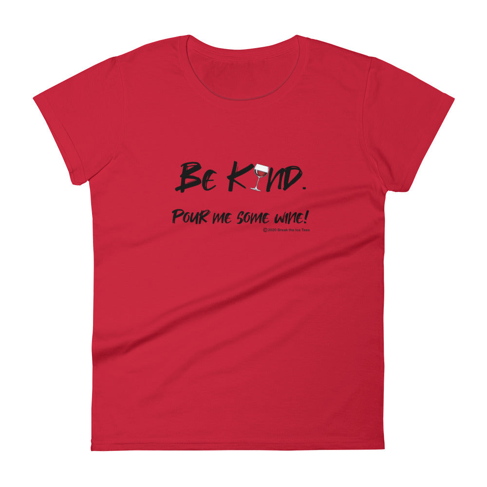 be kind pour me some wine wineteesers  woman tee shirt