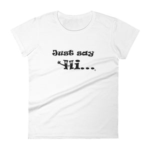 just say hi ladies tee shirt