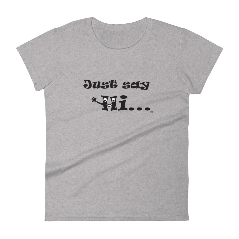 just say hi ladies t-shirt