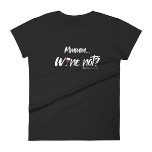 "Mmmm...Wine Not?" women's Wineteesers Brand t-shirt