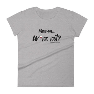 "Mmmm...Wine Not?" women's Wineteesers Brand t-shirt