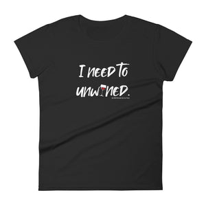 "I need to unwined." women's Wineteeser T-shirt