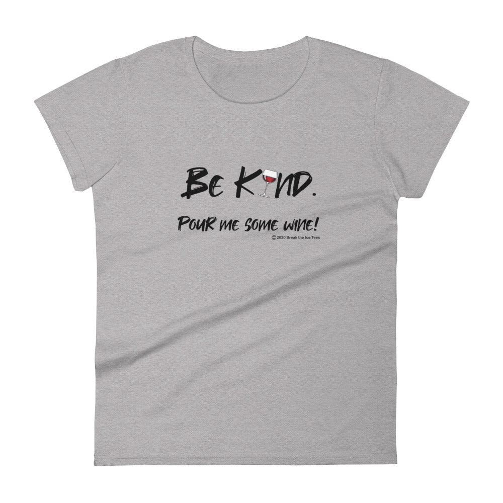 be kind pour me some wine wineteesers  woman tee shirt