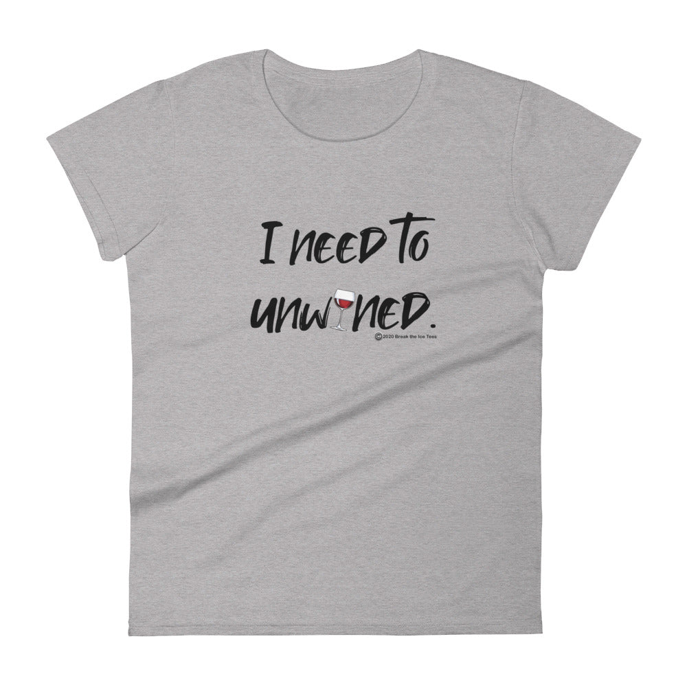 "I need to unwined." women's Wineteeser T-shirt