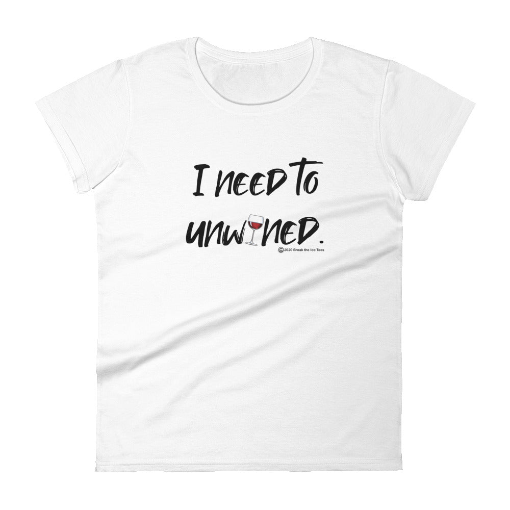 "I need to unwined." women's Wineteeser T-shirt