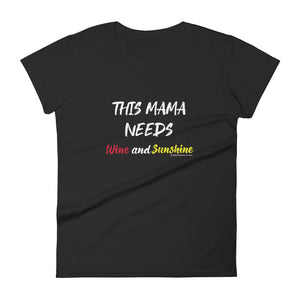 "This Mama needs wine and sunshine." Wineteesers Brand t-shirt