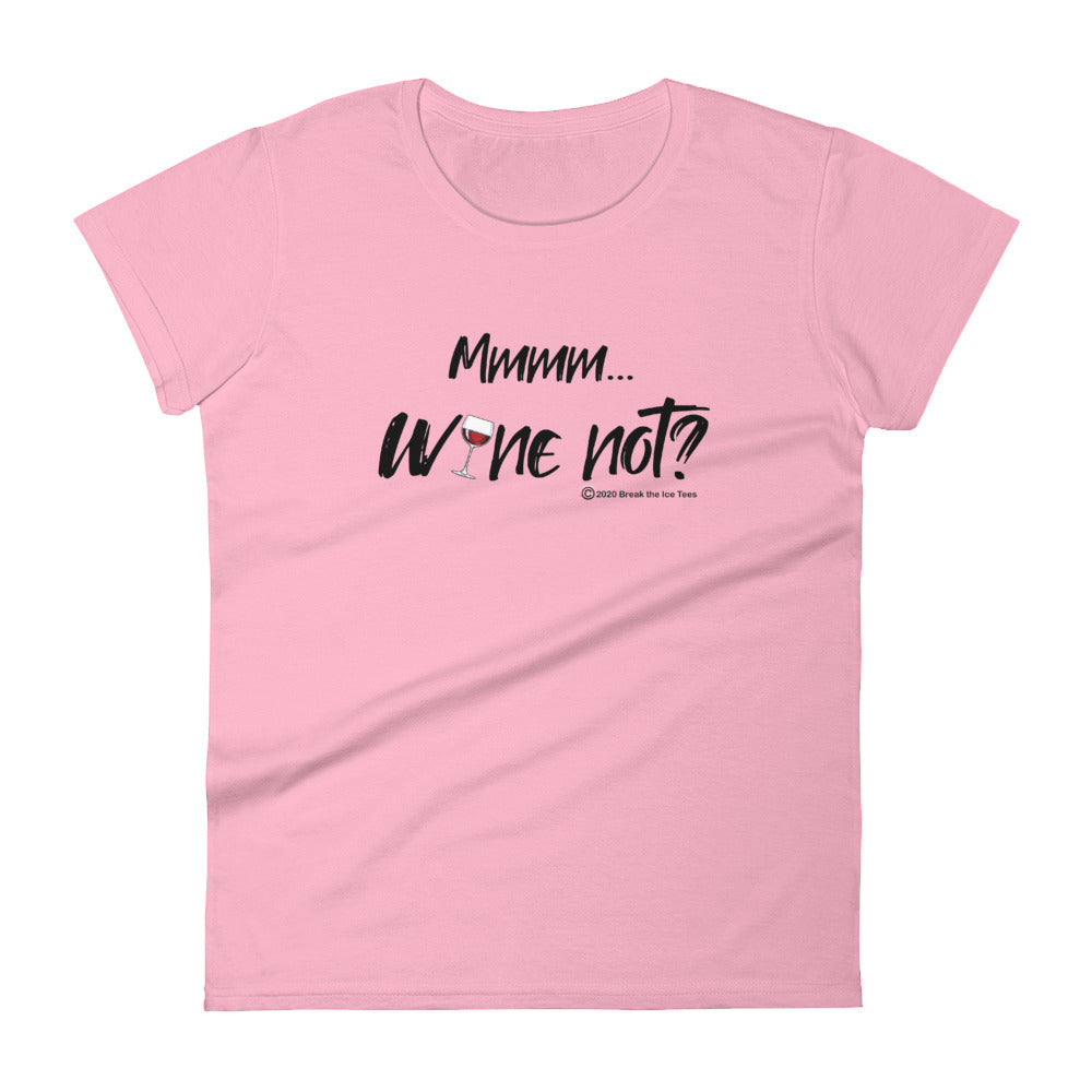 "Mmmm...Wine Not?" women's Wineteesers Brand t-shirt