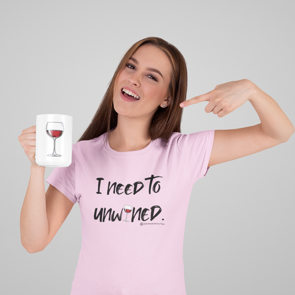 "I need to unwined." women's Wineteeser T-shirt