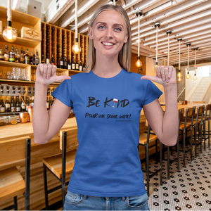 be kind pour me some wine wineteesers shirt ladies